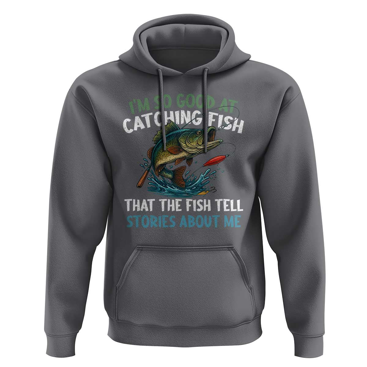 Funny Fishing Hoodie I'm So Good At Catching Fish That The Fish Tell Stories - Wonder Print Shop