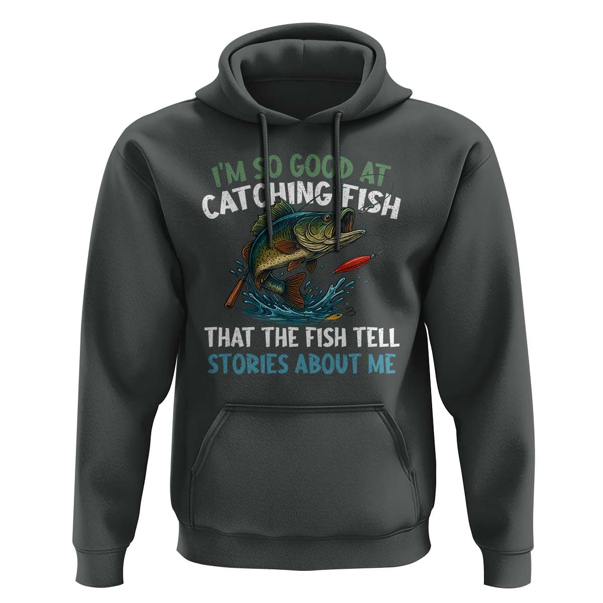 Funny Fishing Hoodie I'm So Good At Catching Fish That The Fish Tell Stories - Wonder Print Shop