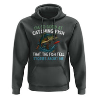 Funny Fishing Hoodie I'm So Good At Catching Fish That The Fish Tell Stories - Wonder Print Shop