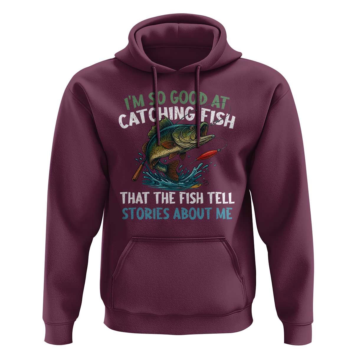 Funny Fishing Hoodie I'm So Good At Catching Fish That The Fish Tell Stories - Wonder Print Shop