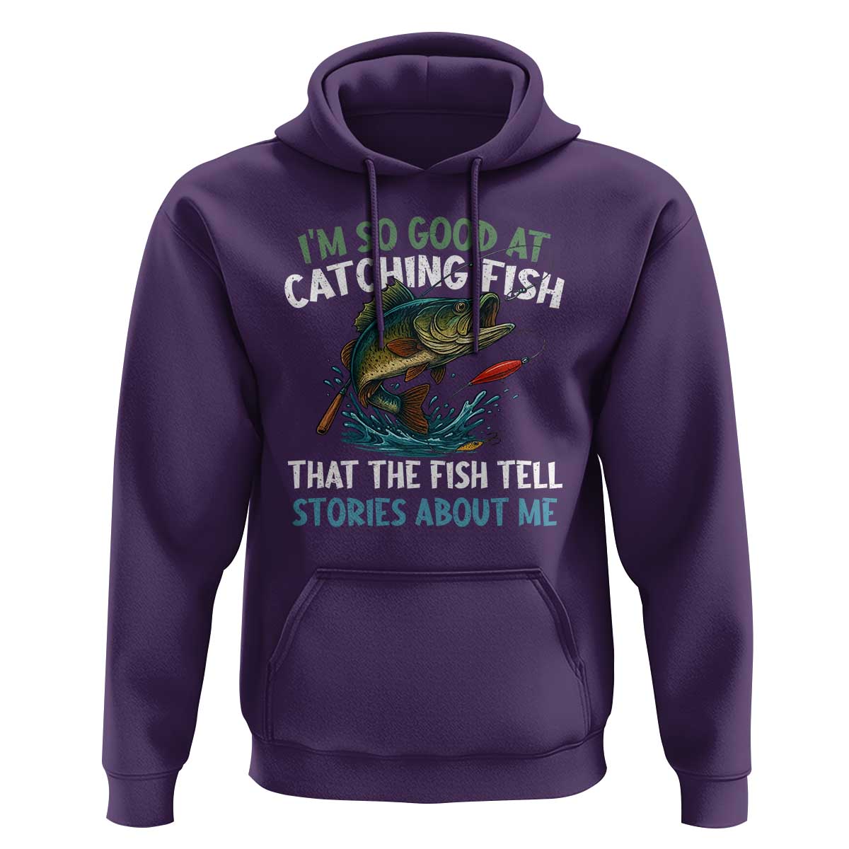 Funny Fishing Hoodie I'm So Good At Catching Fish That The Fish Tell Stories - Wonder Print Shop