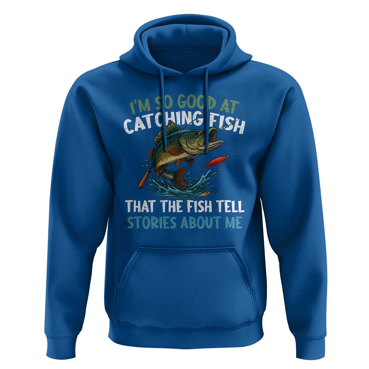 Funny Fishing Hoodie I'm So Good At Catching Fish That The Fish Tell Stories - Wonder Print Shop