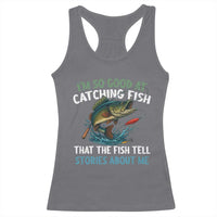 Funny Fishing Racerback Tank Top I'm So Good At Catching Fish That The Fish Tell Stories - Wonder Print Shop