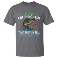 Funny Fishing T Shirt I'm So Good At Catching Fish That The Fish Tell Stories - Wonder Print Shop