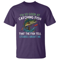 Funny Fishing T Shirt I'm So Good At Catching Fish That The Fish Tell Stories - Wonder Print Shop