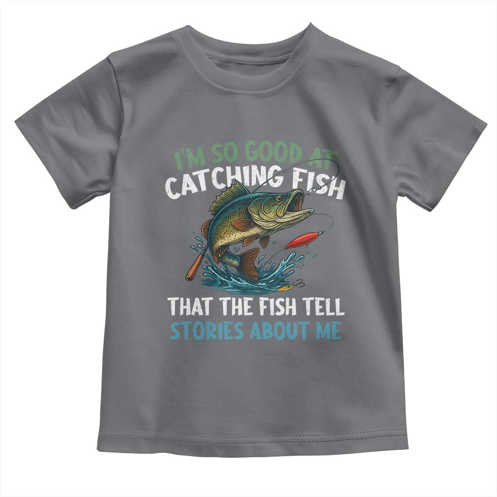 Funny Fishing Toddler T Shirt I'm So Good At Catching Fish That The Fish Tell Stories - Wonder Print Shop