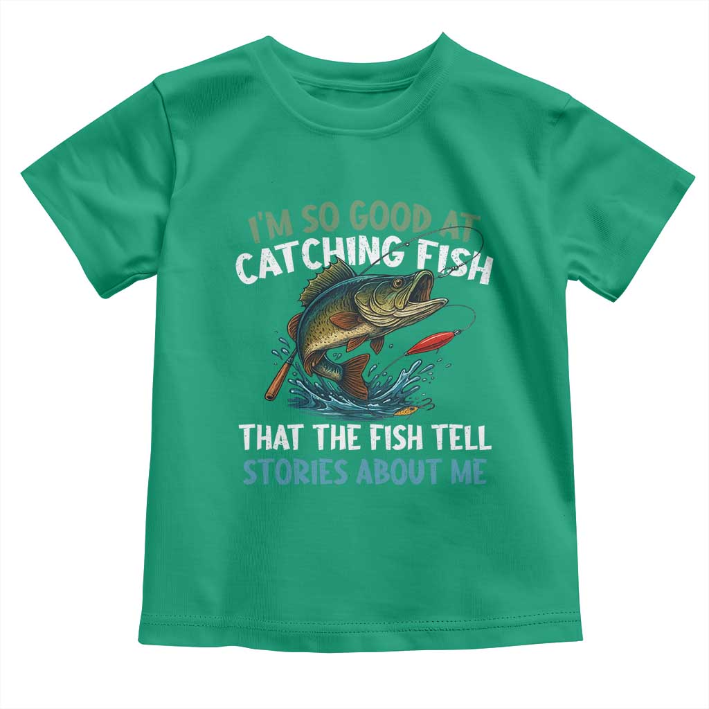 Funny Fishing Toddler T Shirt I'm So Good At Catching Fish That The Fish Tell Stories - Wonder Print Shop