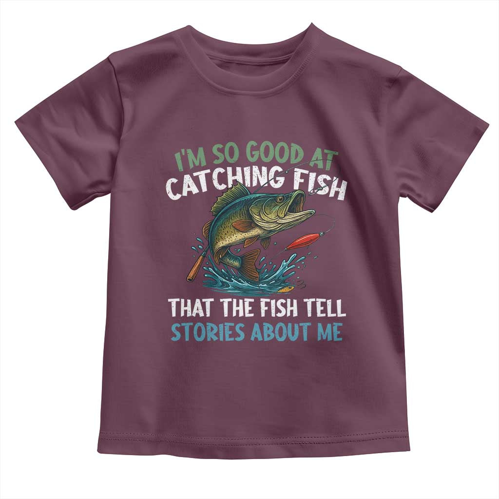 Funny Fishing Toddler T Shirt I'm So Good At Catching Fish That The Fish Tell Stories - Wonder Print Shop