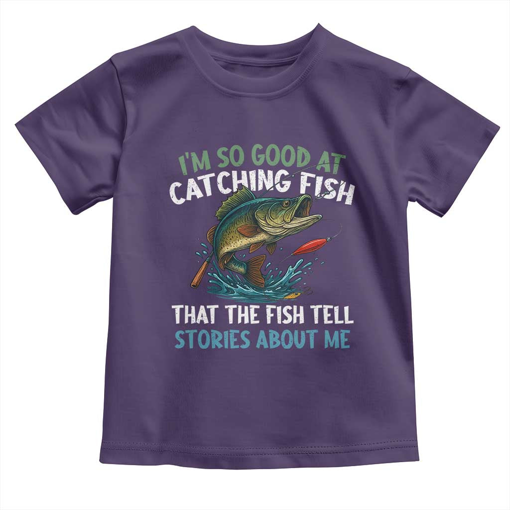 Funny Fishing Toddler T Shirt I'm So Good At Catching Fish That The Fish Tell Stories - Wonder Print Shop