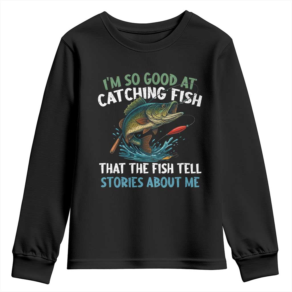 Funny Fishing Youth Sweatshirt I'm So Good At Catching Fish That The Fish Tell Stories - Wonder Print Shop