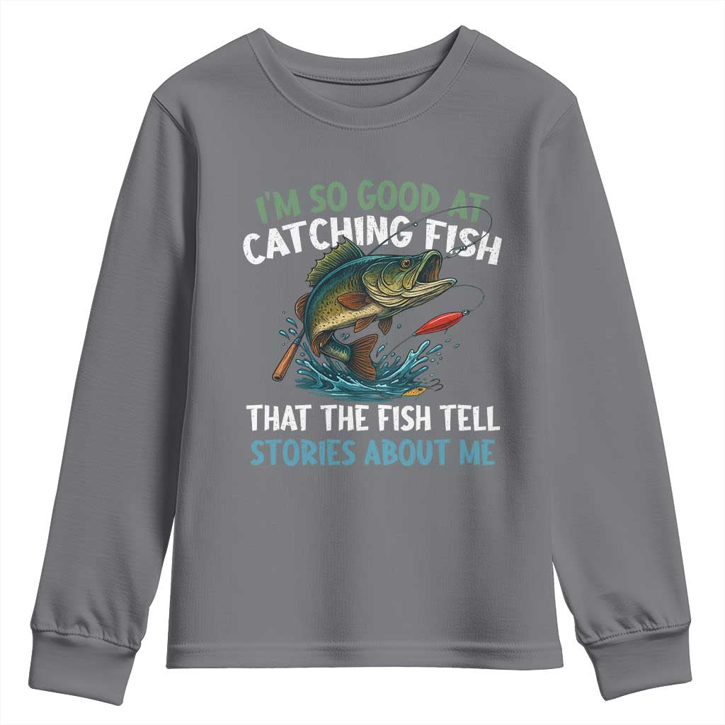 Funny Fishing Youth Sweatshirt I'm So Good At Catching Fish That The Fish Tell Stories - Wonder Print Shop