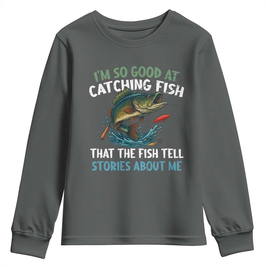Funny Fishing Youth Sweatshirt I'm So Good At Catching Fish That The Fish Tell Stories - Wonder Print Shop