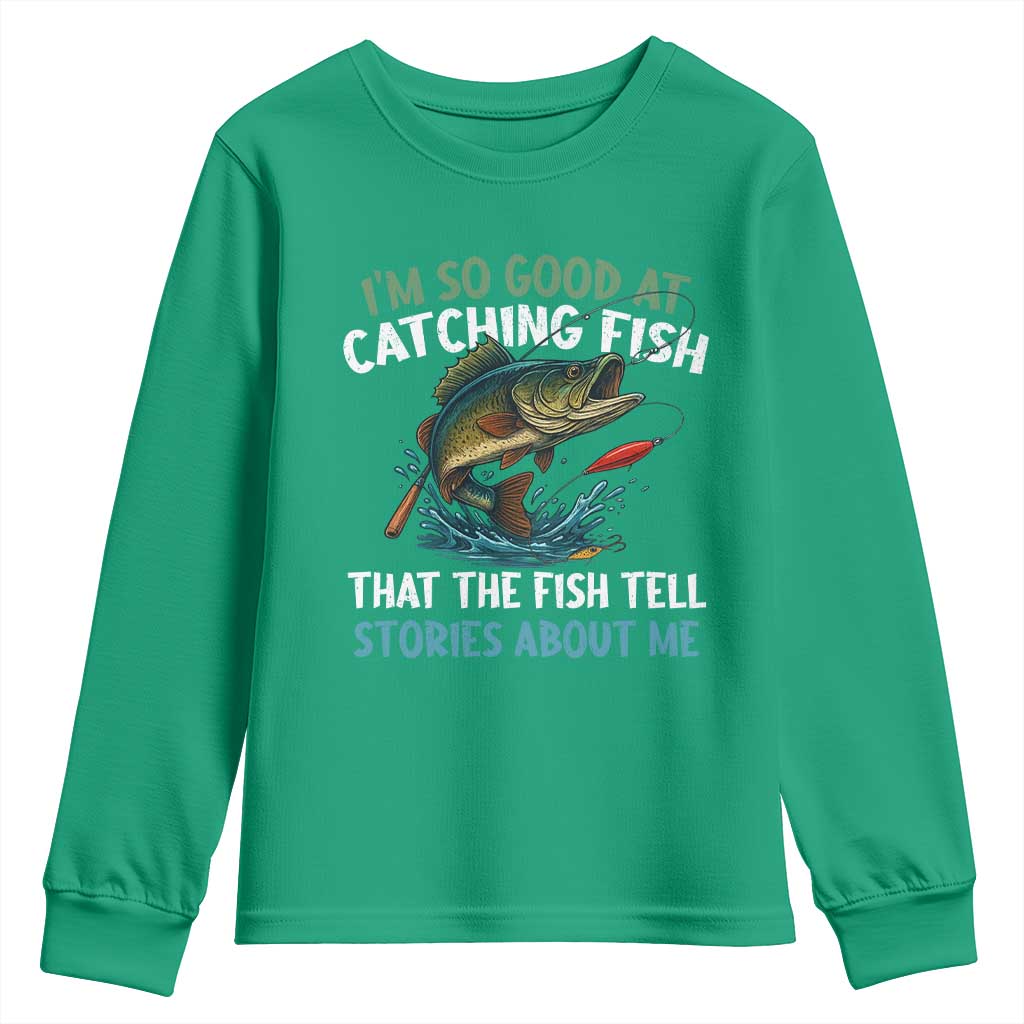 Funny Fishing Youth Sweatshirt I'm So Good At Catching Fish That The Fish Tell Stories - Wonder Print Shop