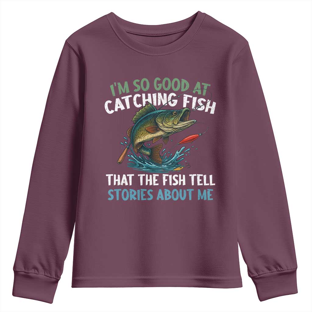 Funny Fishing Youth Sweatshirt I'm So Good At Catching Fish That The Fish Tell Stories - Wonder Print Shop
