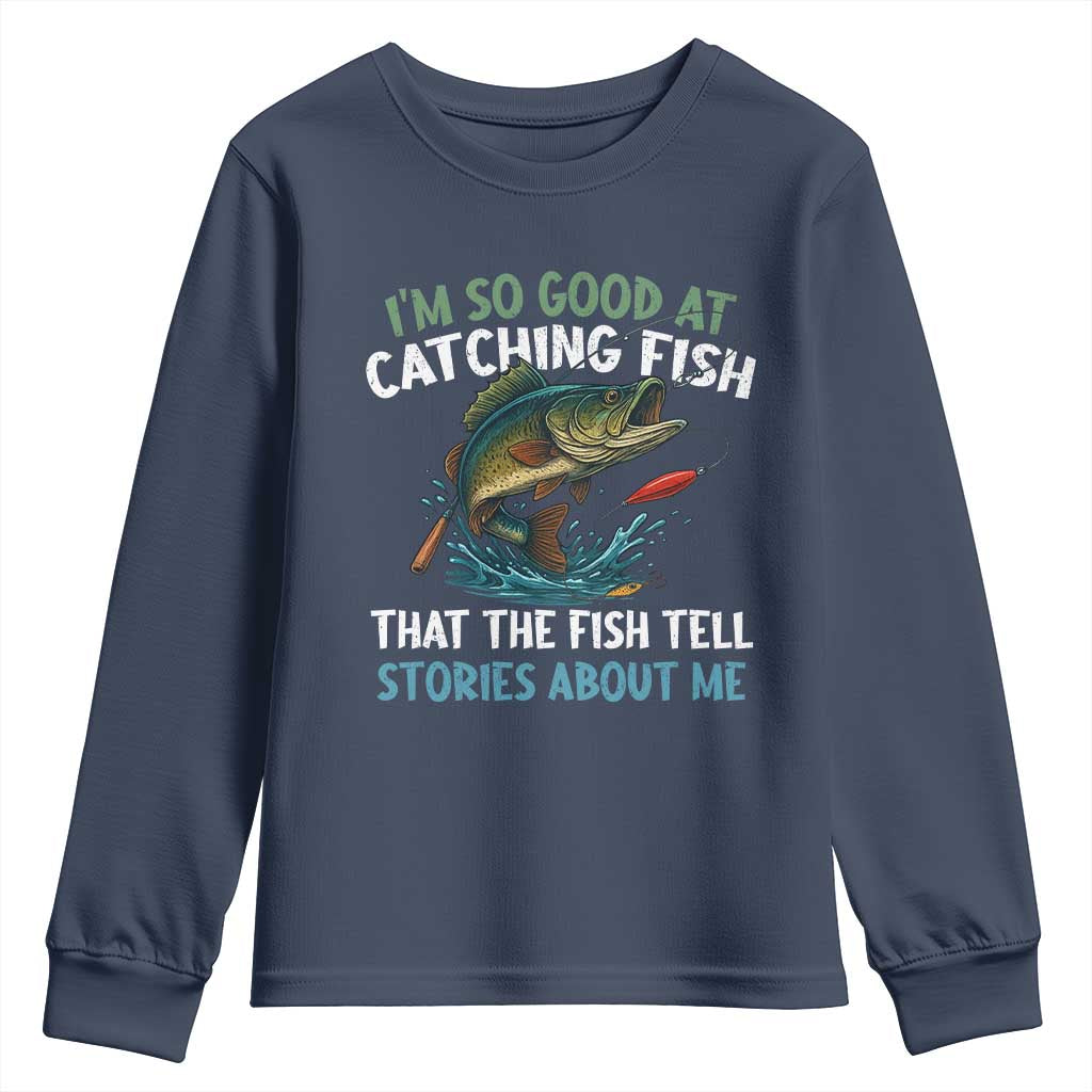 Funny Fishing Youth Sweatshirt I'm So Good At Catching Fish That The Fish Tell Stories - Wonder Print Shop