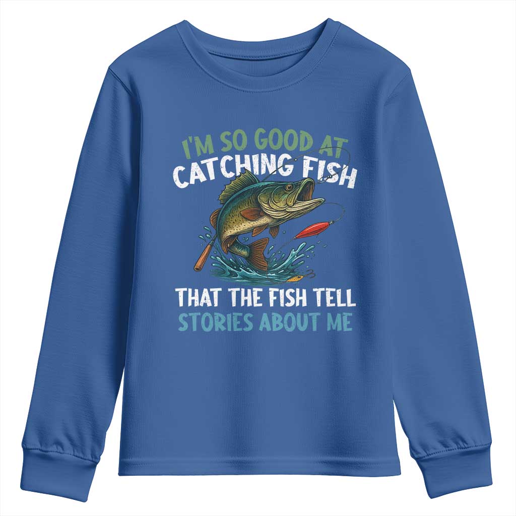 Funny Fishing Youth Sweatshirt I'm So Good At Catching Fish That The Fish Tell Stories - Wonder Print Shop