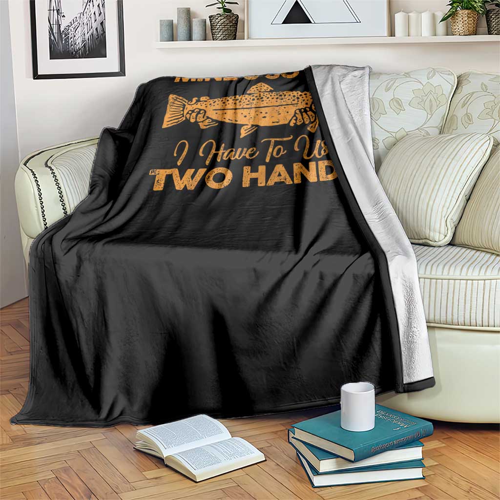 Funny Fishing Throw Blanket Mines So Big I Have To Use Two Hands Gag Gift - Wonder Print Shop