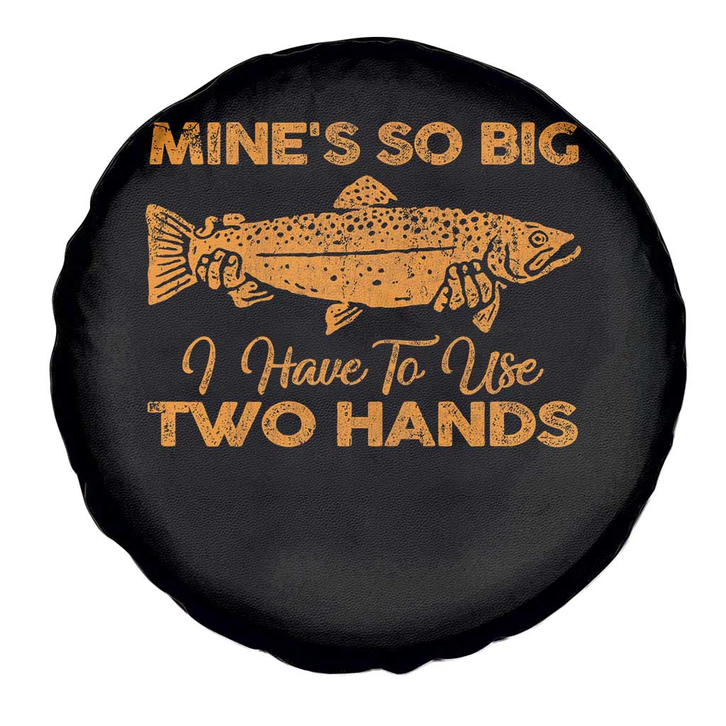 Funny Fishing Spare Tire Cover Mines So Big I Have To Use Two Hands Gag Gift - Wonder Print Shop