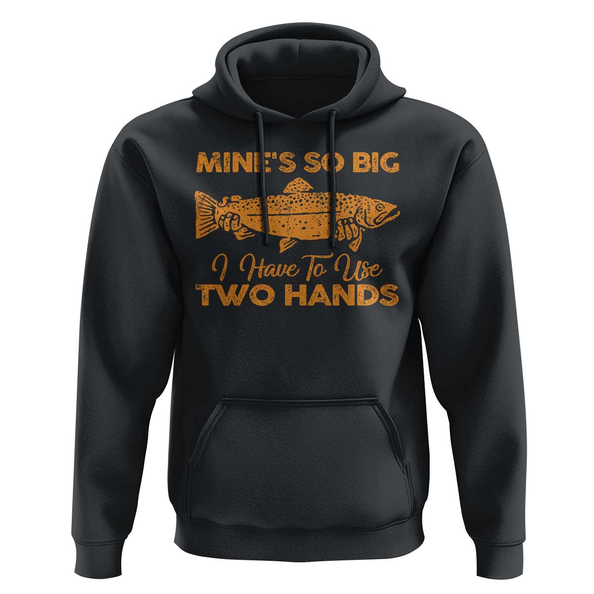 Funny Fishing Hoodie Mines So Big I Have To Use Two Hands Gag Gift - Wonder Print Shop