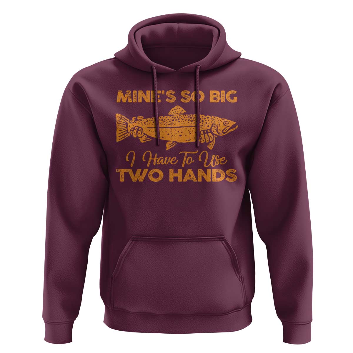 Funny Fishing Hoodie Mines So Big I Have To Use Two Hands Gag Gift - Wonder Print Shop