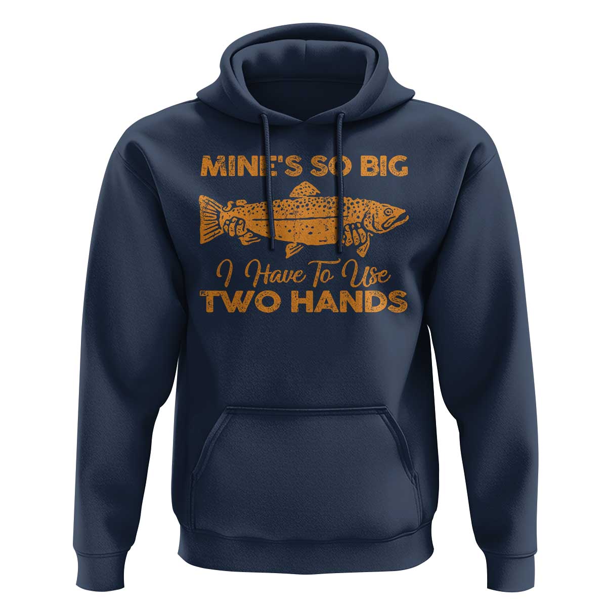 Funny Fishing Hoodie Mines So Big I Have To Use Two Hands Gag Gift - Wonder Print Shop