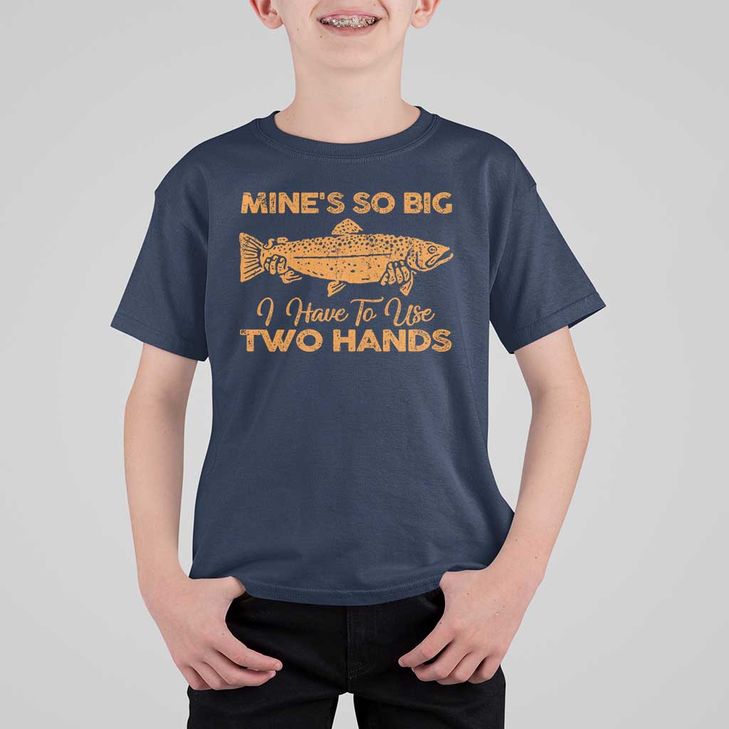 Funny Fishing T Shirt For Kid Mines So Big I Have To Use Two Hands Gag Gift - Wonder Print Shop
