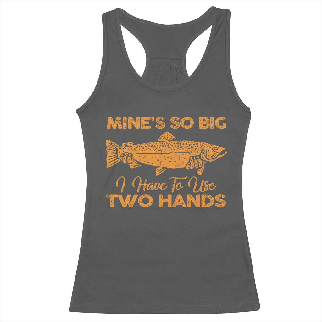 Funny Fishing Racerback Tank Top Mines So Big I Have To Use Two Hands Gag Gift - Wonder Print Shop