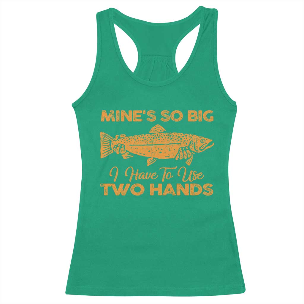 Funny Fishing Racerback Tank Top Mines So Big I Have To Use Two Hands Gag Gift - Wonder Print Shop