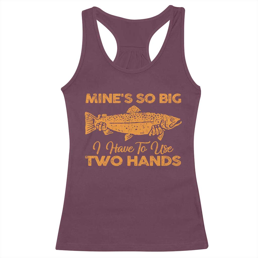 Funny Fishing Racerback Tank Top Mines So Big I Have To Use Two Hands Gag Gift - Wonder Print Shop