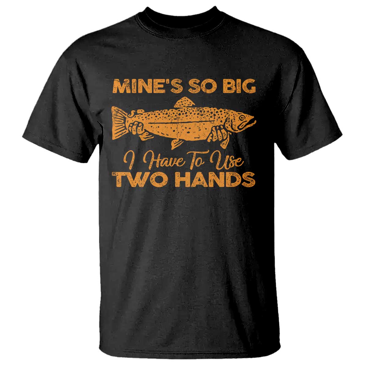 Funny Fishing T Shirt Mines So Big I Have To Use Two Hands Gag Gift - Wonder Print Shop