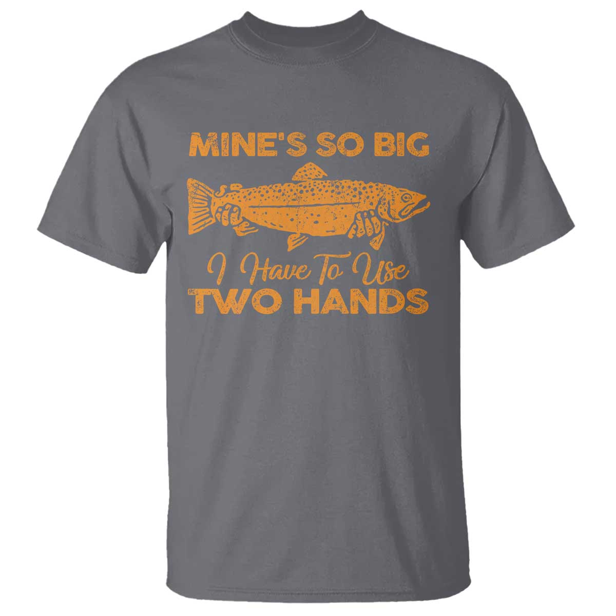 Funny Fishing T Shirt Mines So Big I Have To Use Two Hands Gag Gift - Wonder Print Shop
