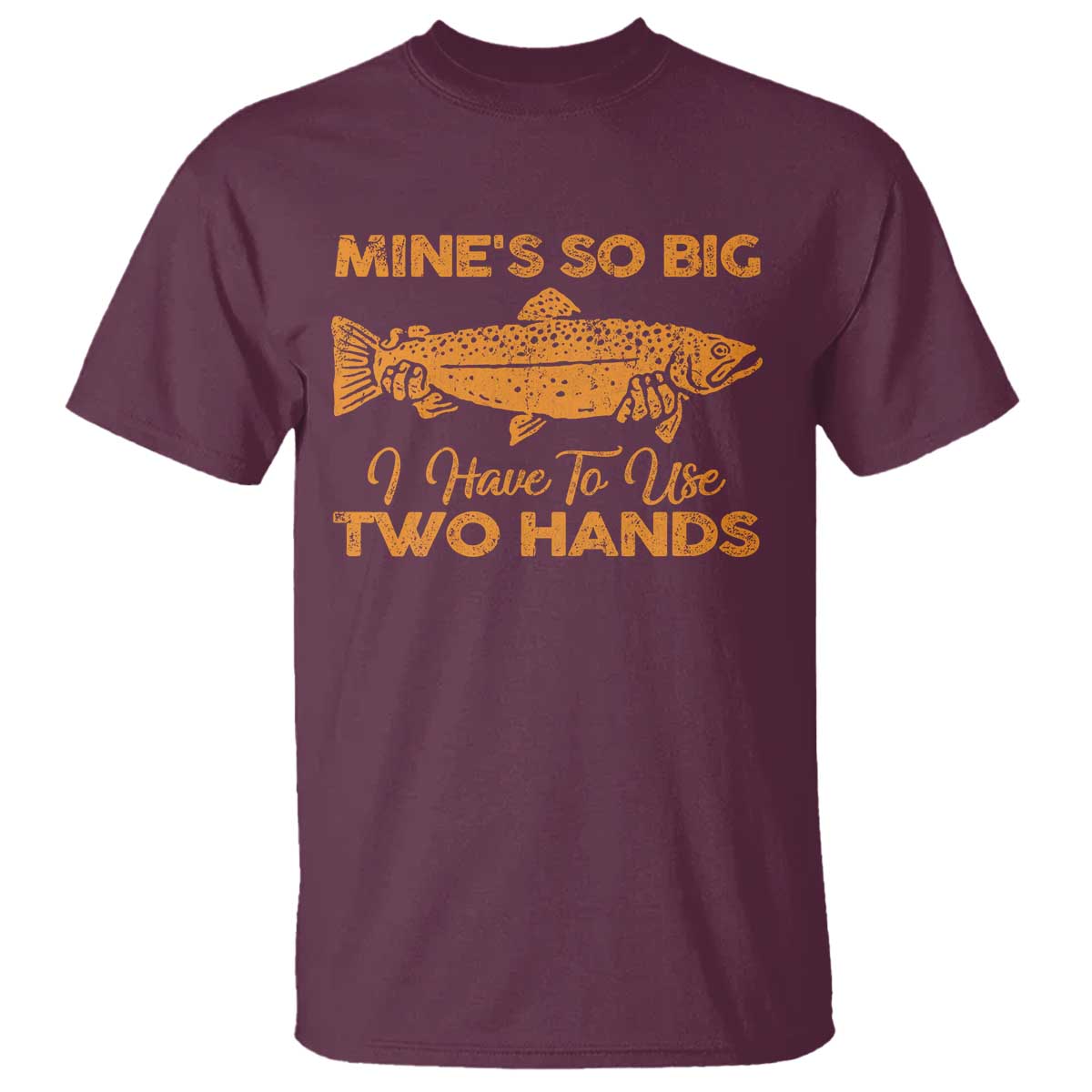 Funny Fishing T Shirt Mines So Big I Have To Use Two Hands Gag Gift - Wonder Print Shop