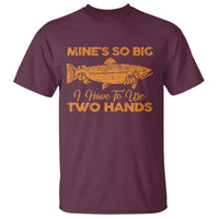 Funny Fishing T Shirt Mines So Big I Have To Use Two Hands Gag Gift - Wonder Print Shop