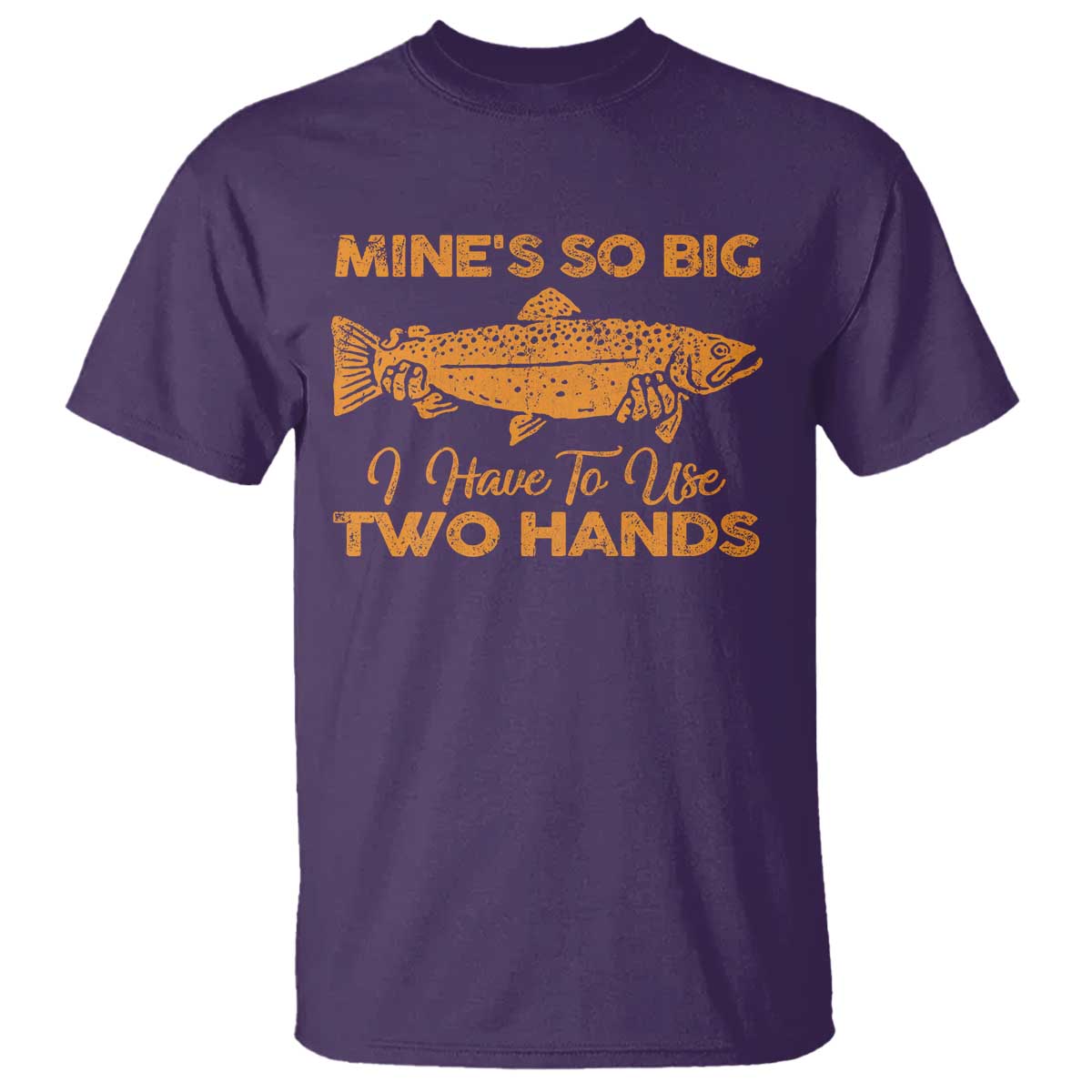 Funny Fishing T Shirt Mines So Big I Have To Use Two Hands Gag Gift - Wonder Print Shop