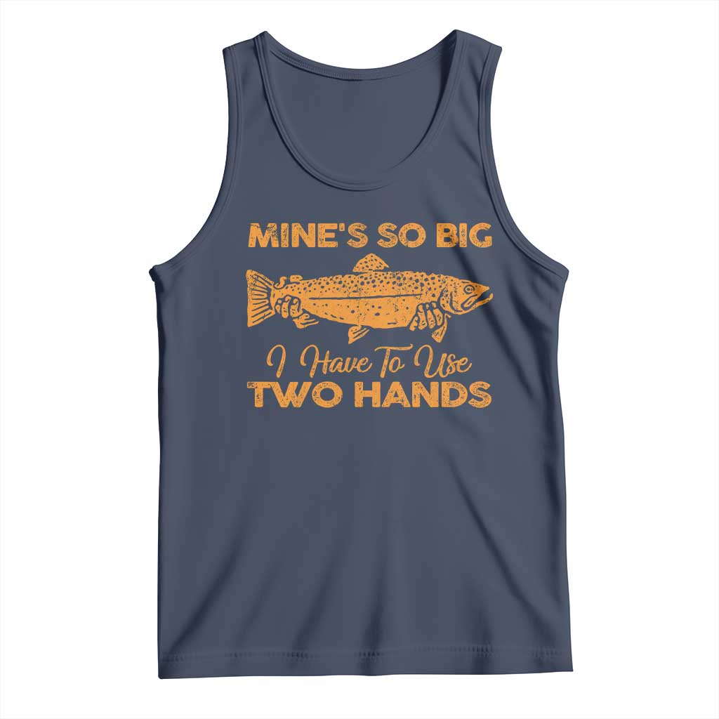 Funny Fishing Tank Top Mines So Big I Have To Use Two Hands Gag Gift - Wonder Print Shop