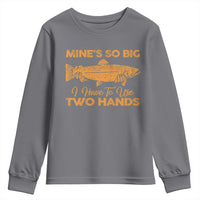 Funny Fishing Youth Sweatshirt Mines So Big I Have To Use Two Hands Gag Gift - Wonder Print Shop
