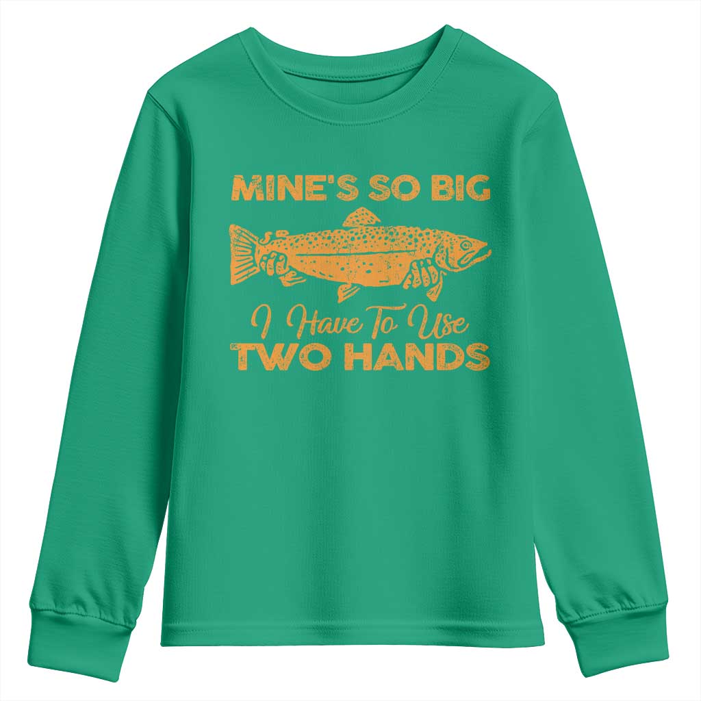 Funny Fishing Youth Sweatshirt Mines So Big I Have To Use Two Hands Gag Gift - Wonder Print Shop