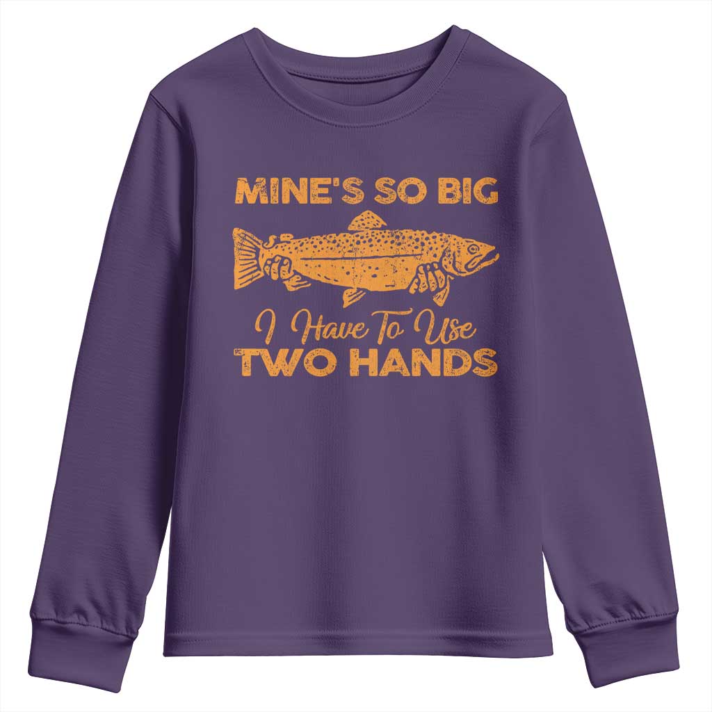 Funny Fishing Youth Sweatshirt Mines So Big I Have To Use Two Hands Gag Gift - Wonder Print Shop