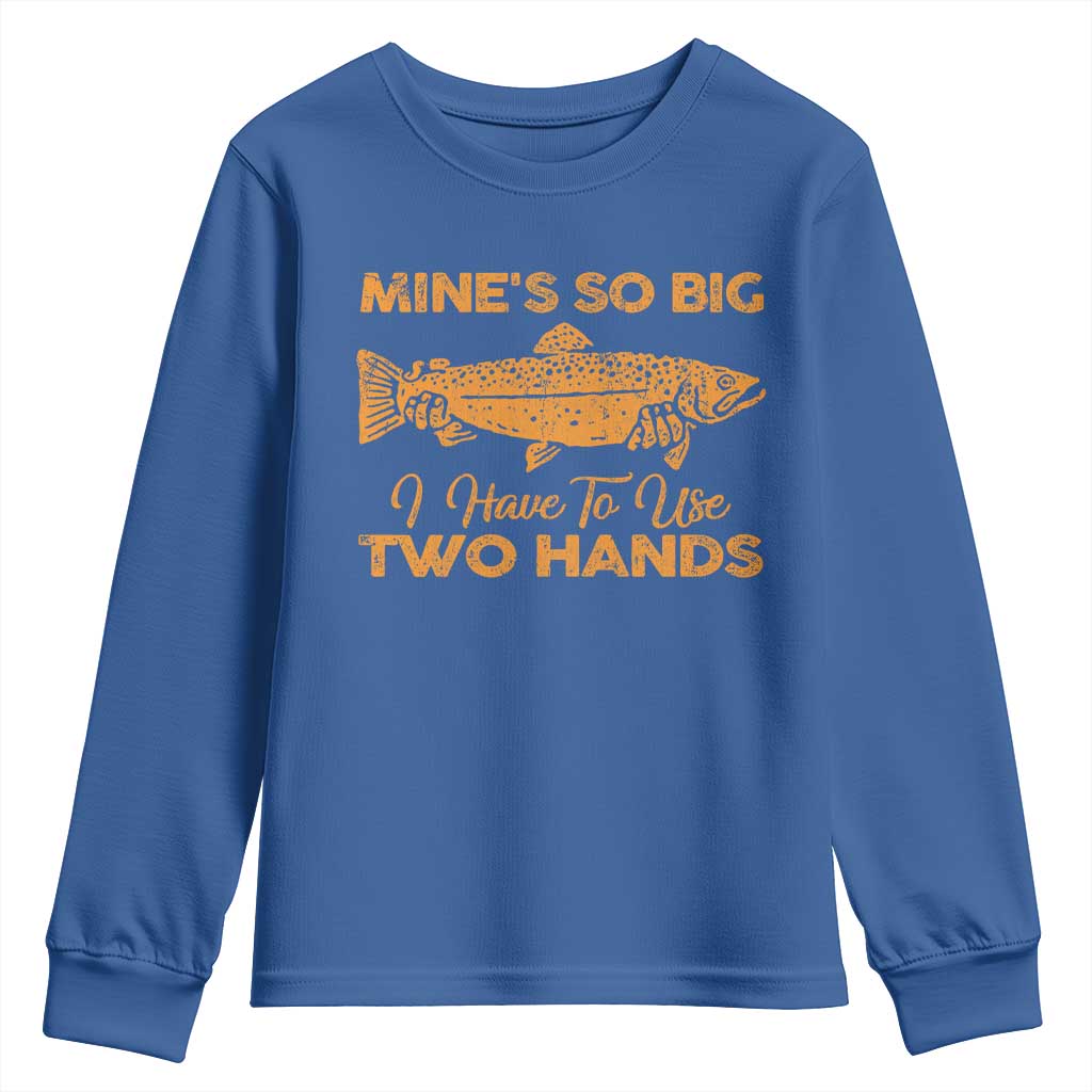 Funny Fishing Youth Sweatshirt Mines So Big I Have To Use Two Hands Gag Gift - Wonder Print Shop