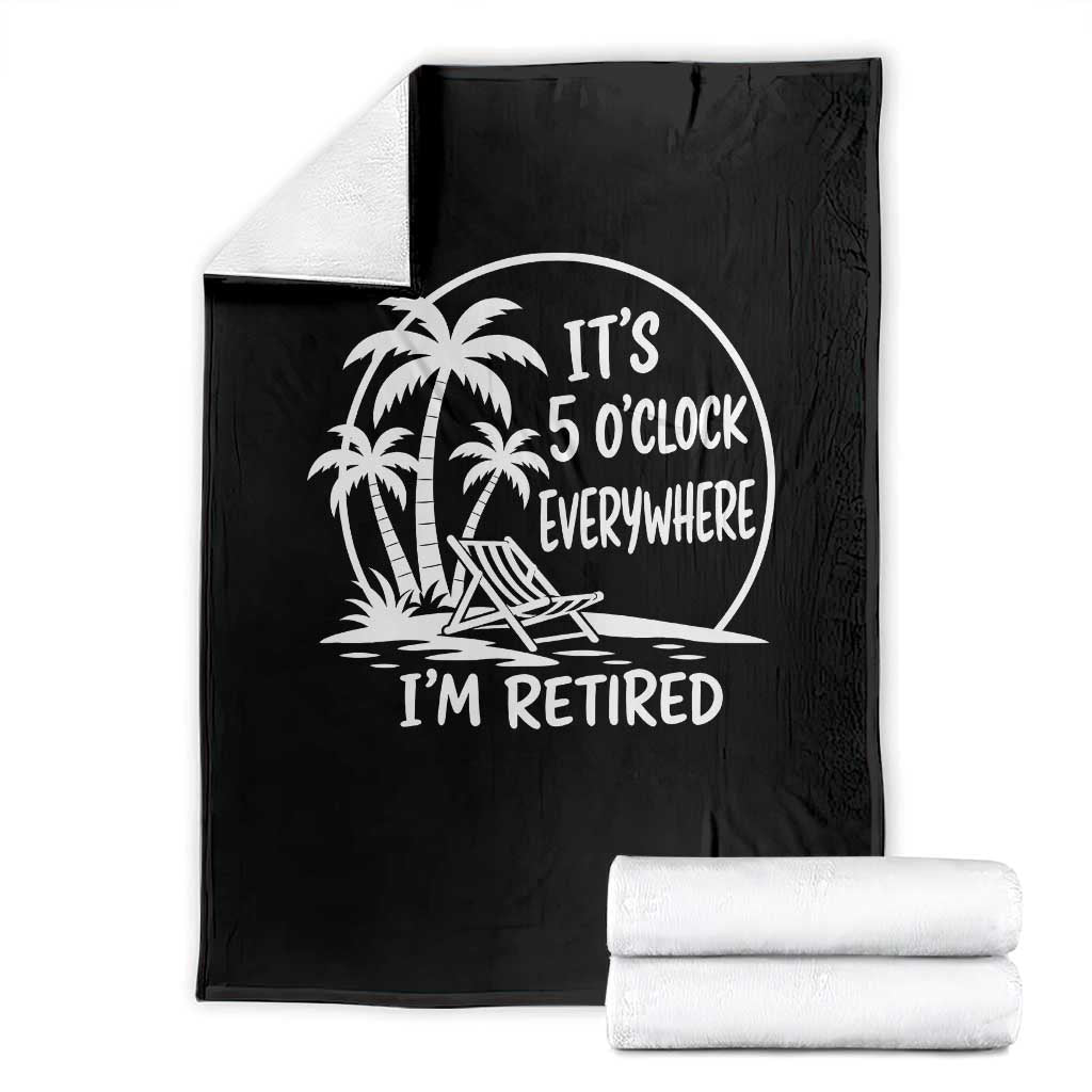 Funny Retirement Throw Blanket I'm Retired It's 5 O'Clock Everywhere Beach