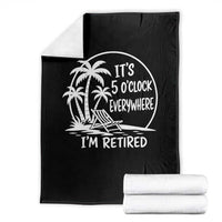Funny Retirement Throw Blanket I'm Retired It's 5 O'Clock Everywhere Beach