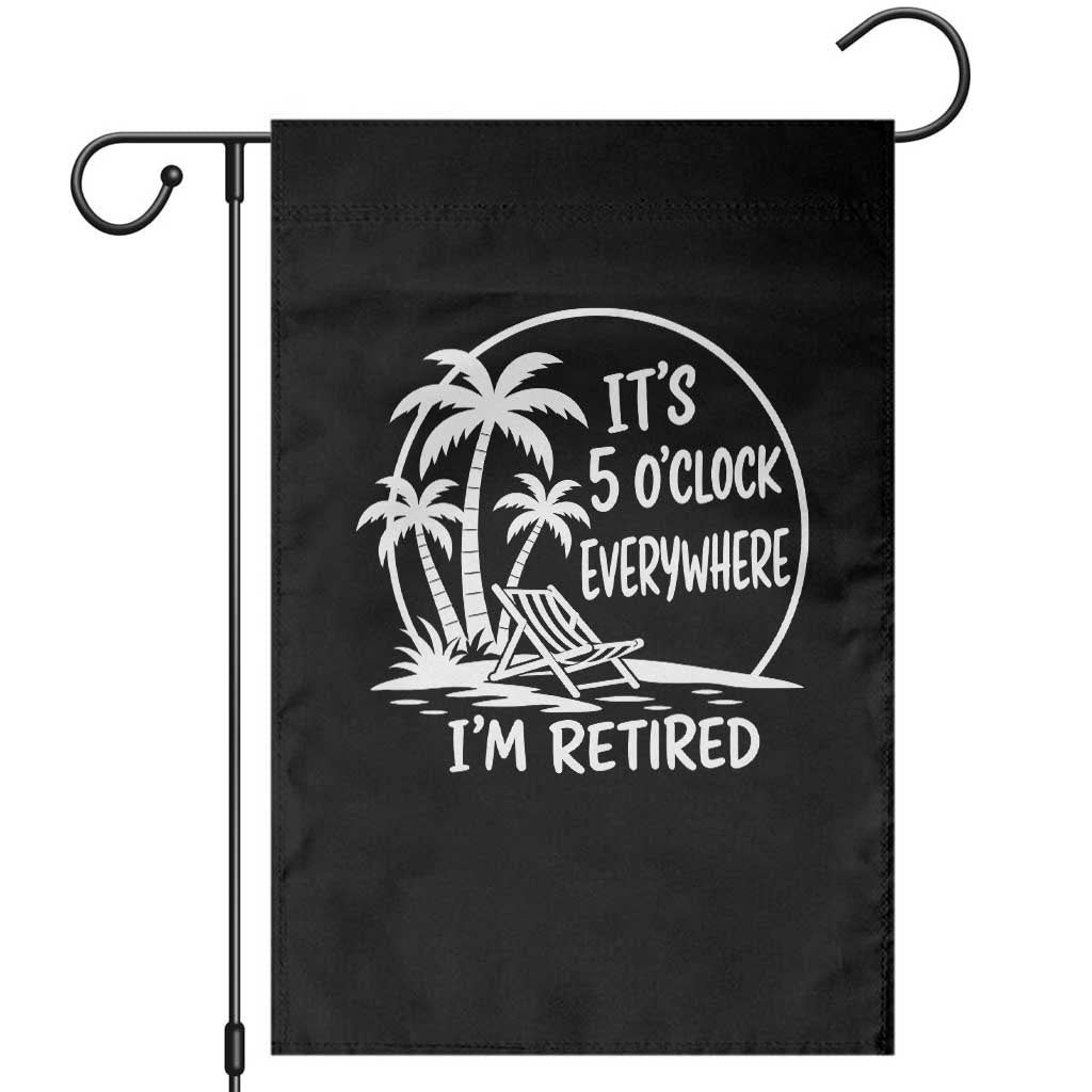 Funny Retirement Garden Flag I'm Retired It's 5 O'Clock Everywhere Beach