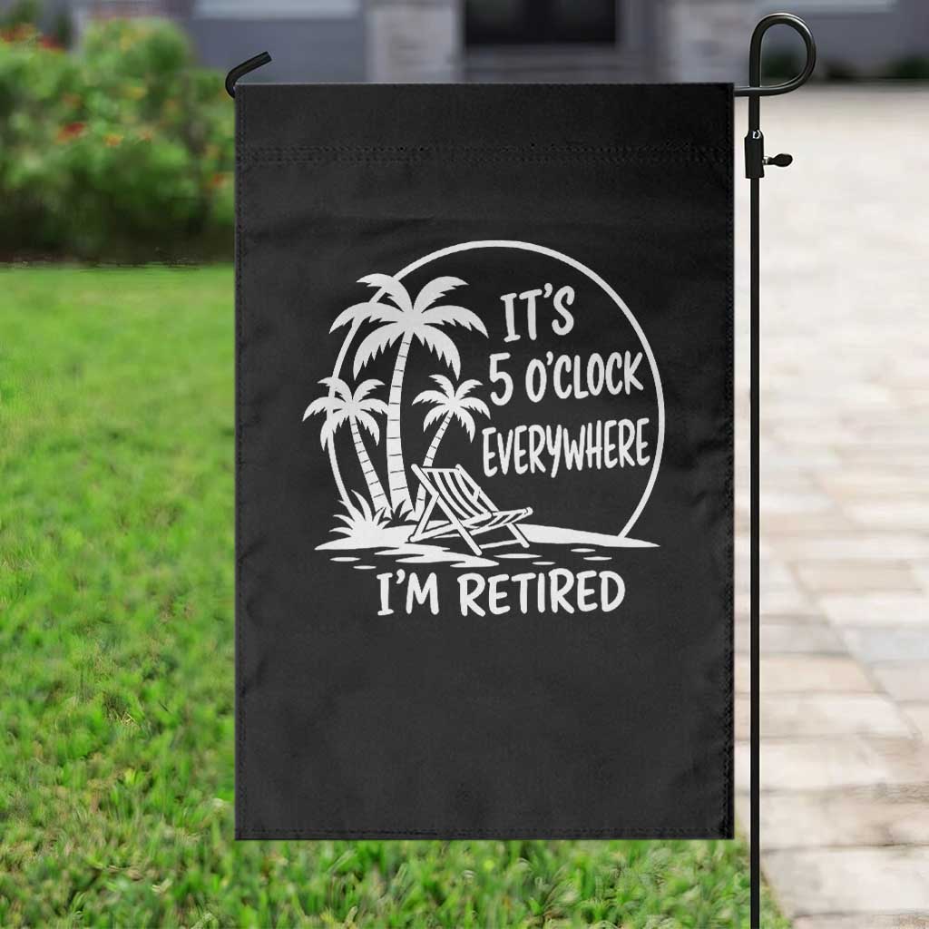 Funny Retirement Garden Flag I'm Retired It's 5 O'Clock Everywhere Beach