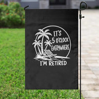 Funny Retirement Garden Flag I'm Retired It's 5 O'Clock Everywhere Beach