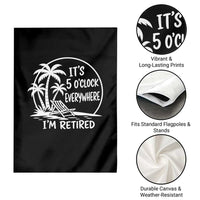 Funny Retirement Garden Flag I'm Retired It's 5 O'Clock Everywhere Beach