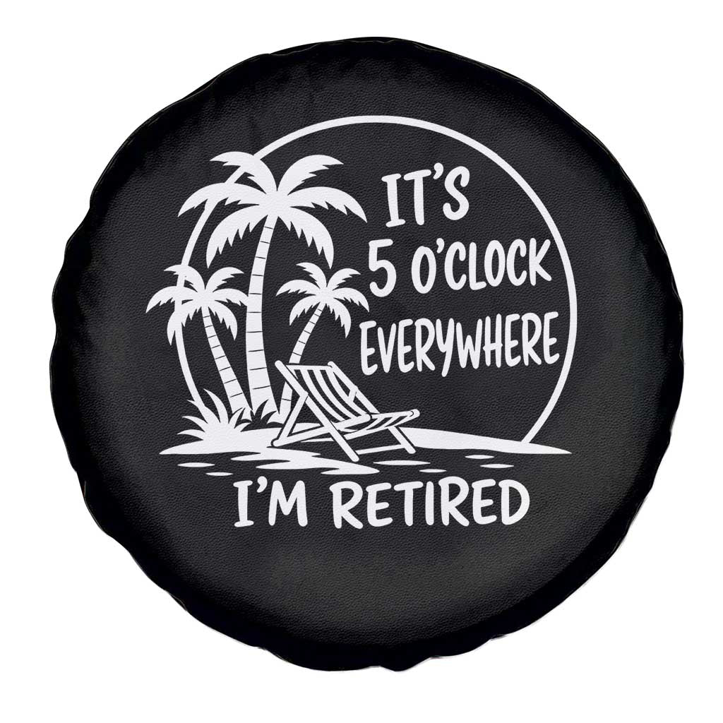 Funny Retirement Spare Tire Cover I'm Retired It's 5 O'Clock Everywhere Beach