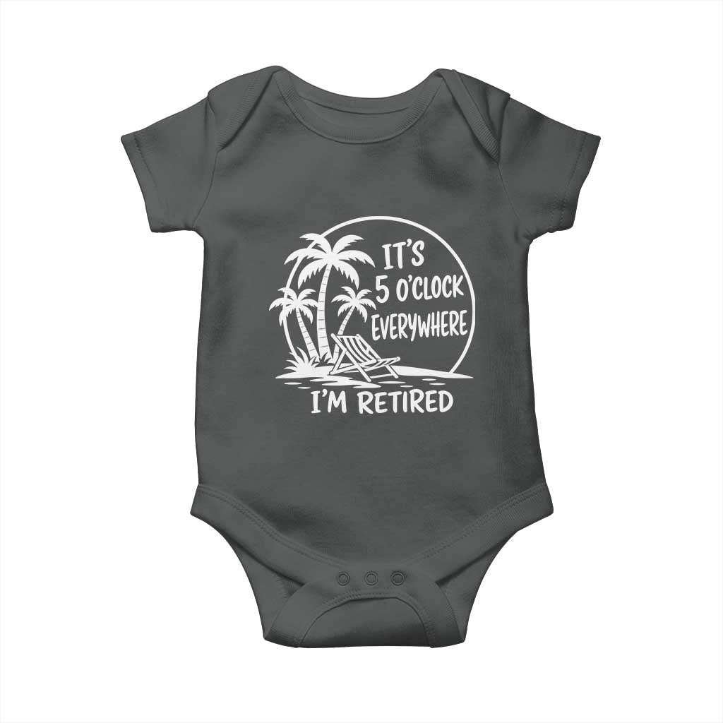 Funny Retirement Baby Onesie I'm Retired It's 5 O'Clock Everywhere Beach