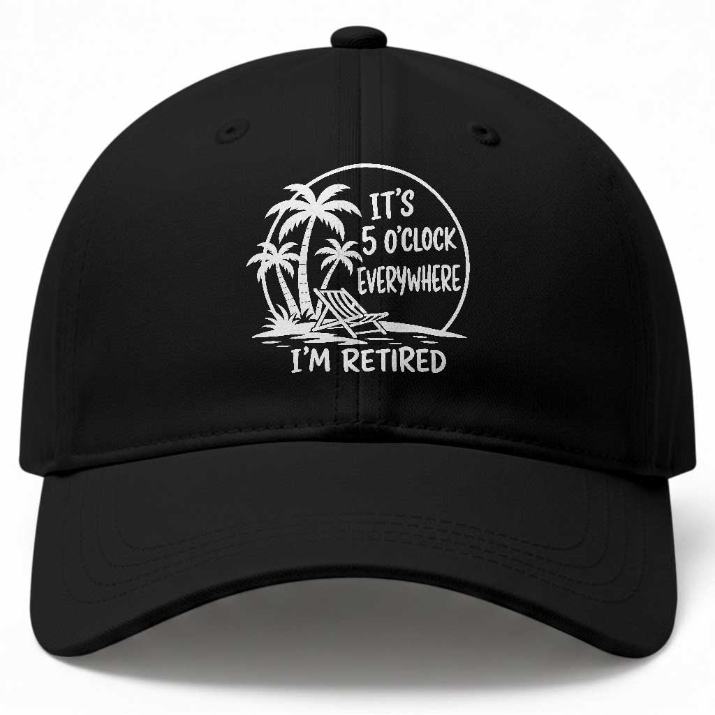Funny Retirement Baseball Cap I'm Retired It's 5 O'Clock Everywhere Beach
