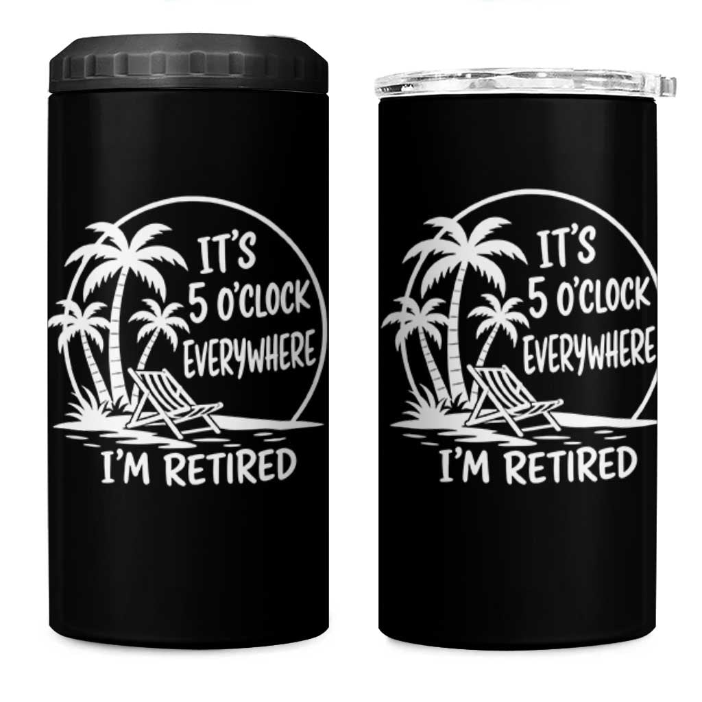 Funny Retirement 4 in 1 Can Cooler Tumbler I'm Retired It's 5 O'Clock Everywhere Beach