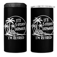 Funny Retirement 4 in 1 Can Cooler Tumbler I'm Retired It's 5 O'Clock Everywhere Beach
